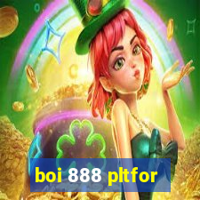 boi 888 pltfor